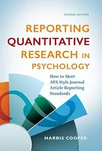 Reporting Quantitative Research in Psychology: How to Meet APA Style Journal Article Reporting Standards, Second Edition