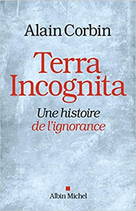 Terra Incognita: Une histoire de l'ignorance - Alain Corbin