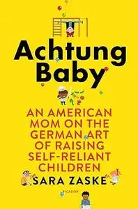 Achtung Baby: An American Mom on the German Art of Raising Self-Reliant Children (Repost)