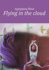 «Flying in the cloud» by Agrippina Bitar