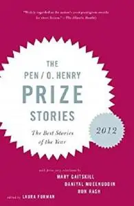 The PEN O. Henry Prize Stories 2012: Including stories by John Berger, Wendell Berry, Anthony Doerr, Lauren Groff, Yi