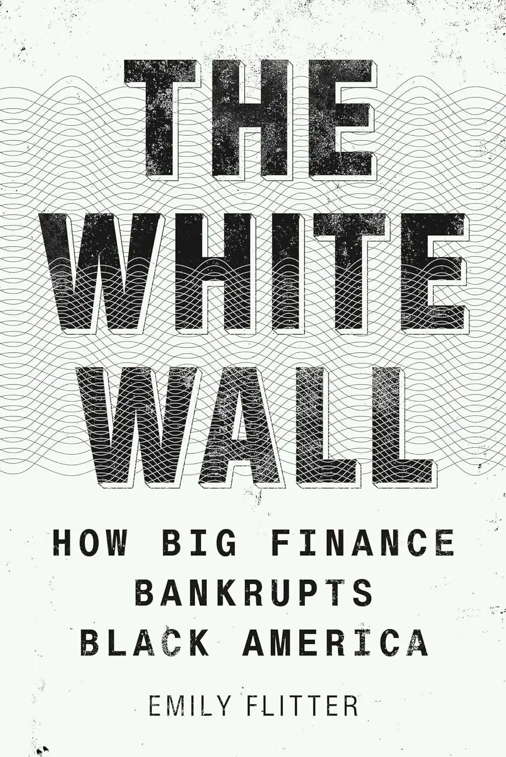 The White Wall: How Big Finance Bankrupts Black America
