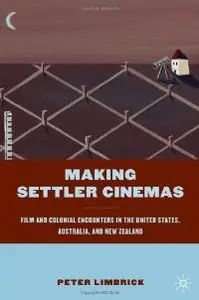 Making Settler Cinemas: Film and Colonial Encounters in the United States, Australia, and New Zealand (repost)