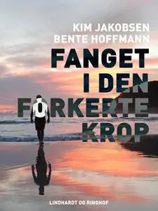 «Fanget i den forkerte krop» by Bente Hoffmann,Kim Boonta Jakobsen