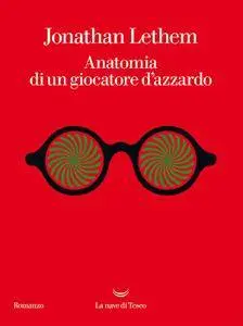 Jonathan Lethem - Anatomia di un giocatore d'azzardo