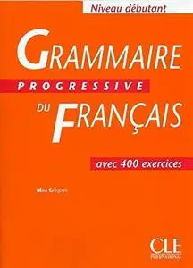 Maïa Grégoire, "Grammaire progressive français, niveau débutant : Cahier de 400 exercices"