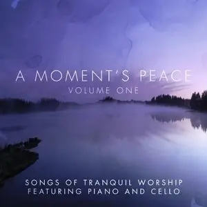 A Moment's Peace Volume 1: Songs Of Tranquil Worship Featuring Piano & Cello by Great Worship Songs Players