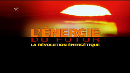 L'énergie du futur - Ep 01 - La révolution énergétique (2010)