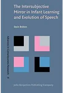The Intersubjective Mirror in Infant Learning and Evolution of Speech