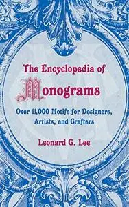 The Encyclopedia of Monograms: Over 11,000 Motifs for Designers, Artists, and Crafters (Repost)