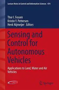 Sensing and Control for Autonomous Vehicles: Applications to Land, Water and Air Vehicles