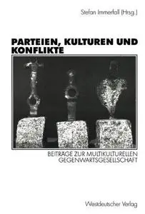 Parteien, Kulturen und Konflikte: Beiträge zur multikulturellen Gegenwartsgesellschaft Festschrift für Alf Mintzel