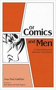 Of Comics and Men: A Cultural History of American Comic Books