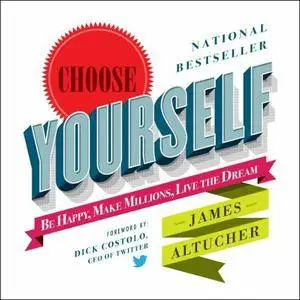 Choose Yourself!: Be Happy, Make Millions, Live the Dream [Audiobook]