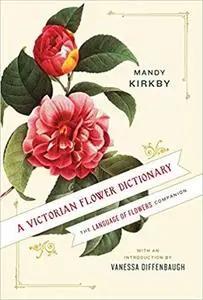 A Victorian Flower Dictionary: The Language of Flowers Companion
