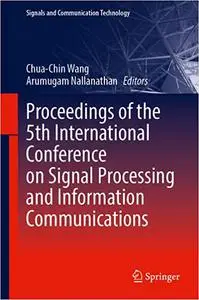 Proceedings of the 5th International Conference on Signal Processing and Information Communications