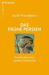Das frühe Persien: Geschichte eines antiken Weltreichs, 6. Auflage