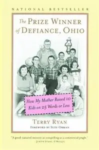 «The Prize Winner of Defiance, Ohio: How My Mother Raised 10 Kids on 25 Words or Less» by Terry Ryan