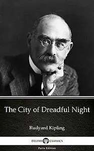 «The City of Dreadful Night by Rudyard Kipling – Delphi Classics (Illustrated)» by None