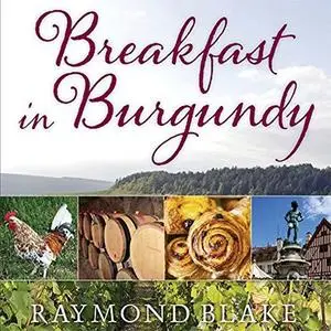 Breakfast in Burgundy: A Hungry Irishman in the Belly of France