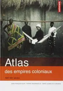 Jean-François Klein, Pierre Singaravélou, Marie-Albane de Suremain, "Atlas des empires coloniaux XIX-XXe siècles"