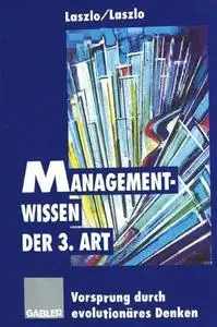 Managementwissen der 3. Art: Vorsprung durch evolutionäres Denken