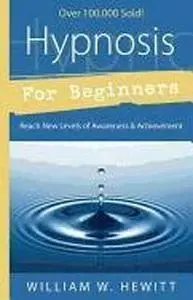 Hypnosis for Beginners: Reach New Levels of Awareness & Achievement