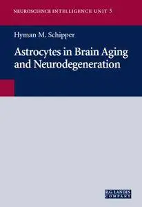 Astrocytes in Brain Aging and Neurodegeneration (Neuroscience Intelligence Unit)