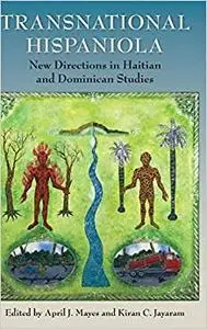 Transnational Hispaniola: New Directions in Haitian and Dominican Studies