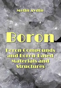 "Boron, Boron Compounds and Boron-Based Materials and Structures" ed. by Metin Aydin