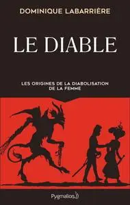 Dominique Labarrière, "Le Diable: Les origines de la diabolisation de la femme"