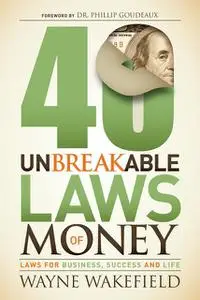 «40 Unbreakable Laws of Money» by Wayne Wakefield
