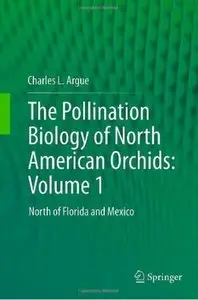 The Pollination Biology of North American Orchids: Volume 1: North of Florida and Mexico