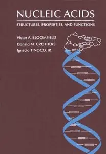 Nucleic Acids: Structures, Properties, and Functions by Donald M. Crothers