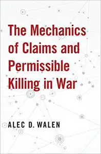 The Mechanics of Claims and Permissible Killing in War (Repost)