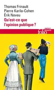 Qu'est-ce que l'opinion publique ? - Thomas Frinault, Érik Neveu, Pierre Karila-Cohen