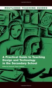 A Practical Guide to Teaching Design and Technology in the Secondary School (repost)