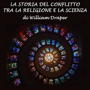 «La storia del conflitto tra la religione e la scie» by Willian Draper