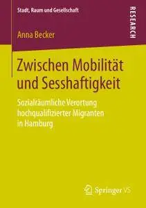 Zwischen Mobilität und Sesshaftigkeit: Sozialräumliche Verortung hochqualifizierter Migranten in Hamburg