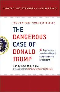 The Dangerous Case of Donald Trump, Updated and Expanded with New Essays