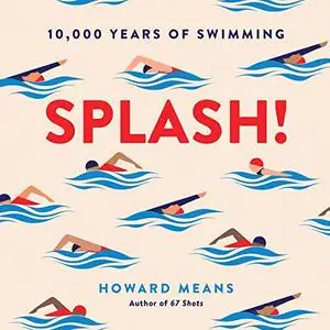 Splash!: 10,000 Years of Swimming [Audiobook]