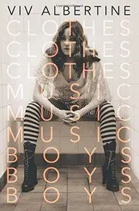 Clothes, Clothes, Clothes. Music, Music, Music. Boys, Boys, Boys.: A Memoir (Repost)