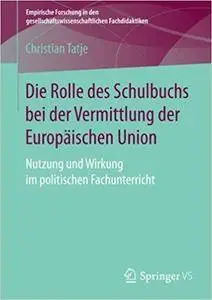 Die Rolle des Schulbuchs bei der Vermittlung der Europäischen Union: Nutzung und Wirkung im politischen Fachunterricht