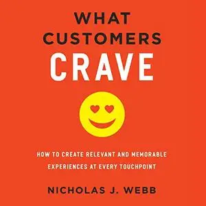 What Customers Crave: How to Create Relevant and Memorable Experiences at Every Touchpoint [Audiobook]