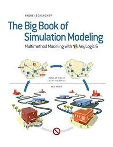 The Big Book of Simulation Modeling: Multimethod Modeling with AnyLogic 6