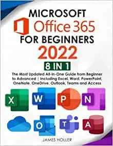 Microsoft Office 365 for Beginners 2022: [8 in 1] The Most Updated All-in-One Guide from Beginner to Advanced