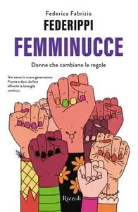 Federica Fabrizio Federippi - Femminucce. Donne che cambiano le regole