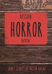 «Russian Horror Book» by Victor Bacau