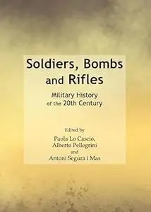 Soldiers, Bombs and Rifles: Military History of the 20th Century