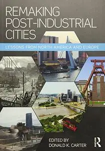 Remaking Post-Industrial Cities: Lessons from North America and Europe